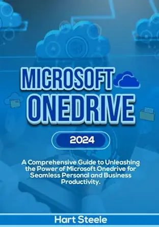 microsoft onedrive 2024 a comprehensive guide to unleashing the power of microsoft onedrive for seamless