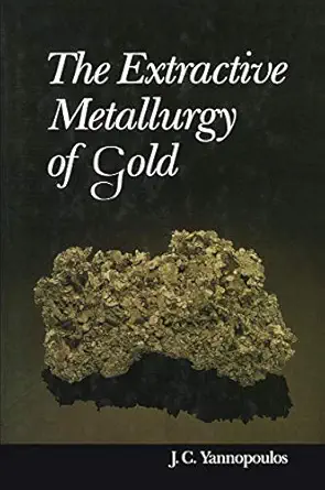 the extractive metallurgy of gold 1st edition john c yannopoulos 1468484273, 978-1468484274