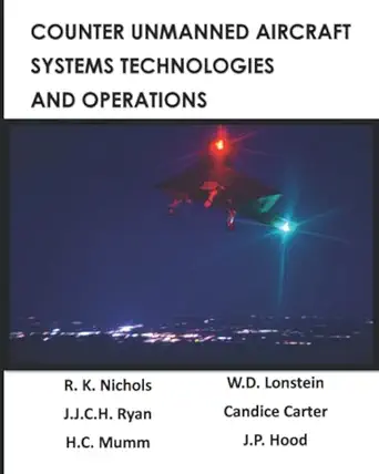counter unmanned aircraft systems technologies and operations 1st edition prof randall k nichols ,dr julie j