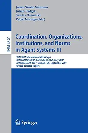coordination organizations institutions and norms in agent systems iii coin 2007 international workshops coin