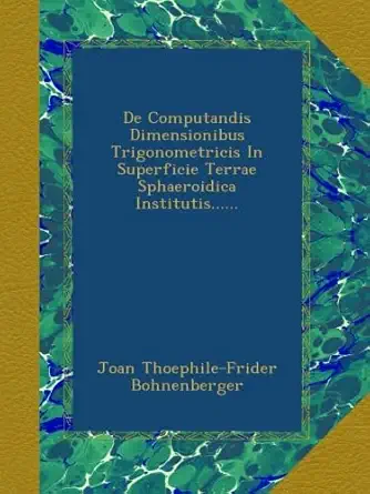 de computandis dimensionibus trigonometricis in superficie terrae sphaeroidica institutis 1st edition joan