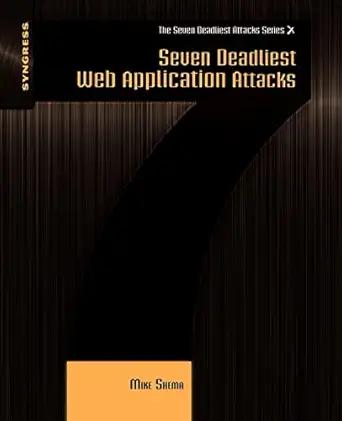 seven deadliest web application attacks 1st edition mike shema 1597495433, 978-1597495431