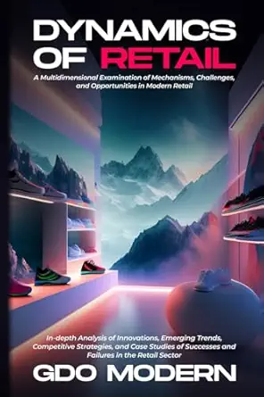 dynamics of retail in depth analysis of innovations emerging trends competitive strategies and case studies