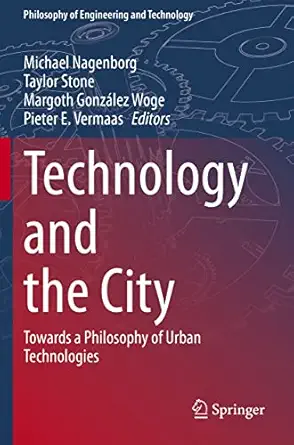 technology and the city towards a philosophy of urban technologies 1st edition michael nagenborg ,taylor