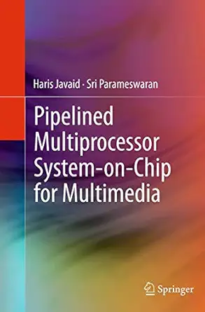 pipelined multiprocessor system on chip for multimedia 1st edition haris javaid ,sri parameswaran 331934711x,