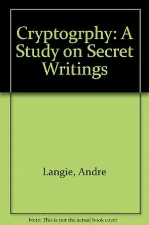 cryptography a study on secret writings 1st edition andre langie 0894120611, 978-0894120619