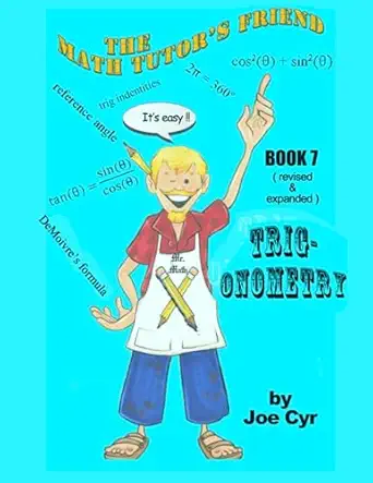 the math tutors friend book 7 trigonometry revised and expanded 1st edition joe cyr 979-8987975978