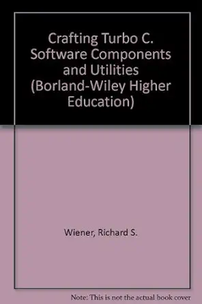 crafting turbo c software components and utilities 1st edition richard s wiener 0471634778, 978-0471634775
