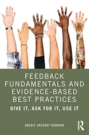 feedback fundamentals and evidence based best practices 1st edition brodie gregory riordan 0367344130,