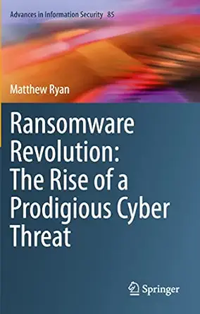 ransomware revolution the rise of a prodigious cyber threat 1st edition matthew ryan 3030665852,