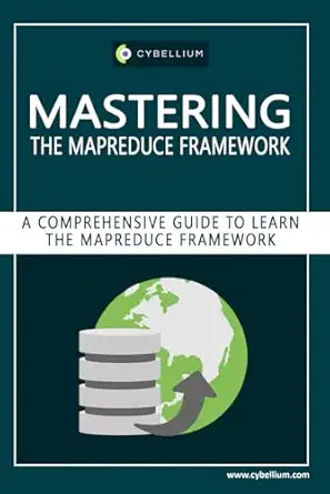 mastering the mapreduce framework a comprehensive guide to learn the mapreduce framework 1st edition
