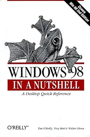 windows 98 in a nutshell a desktop quick reference 2nd edition tim o'reilly ,troy mott ,walter glenn