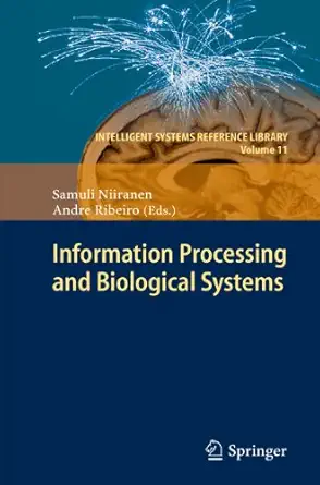 information processing and biological systems 2011th edition samuli niiranen ,andre ribeiro 3642267351,