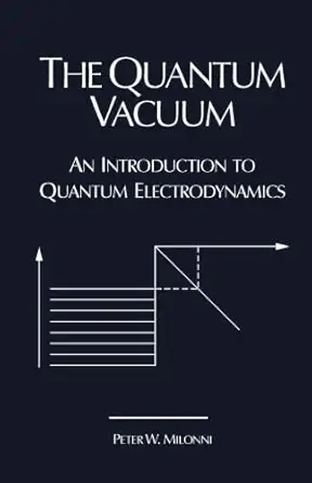 the quantum vacuum an introduction to quantum electrodynamics 1st edition peter w milonni 1493301616,