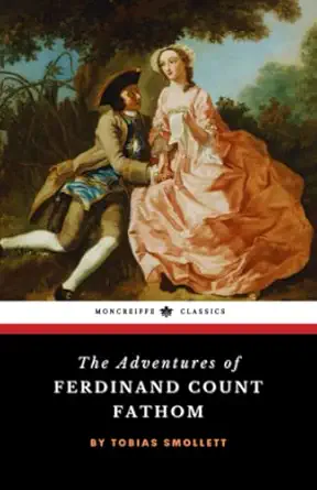 the adventures of ferdinand count fathom the 1753 early gothic literary classic tobias smollett ,moncreiffe