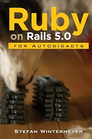 ruby on rails 5 0 for autodidacts learn ruby 2 3 and rails 5 0 1st edition stefan wintermeyer 1523945567,