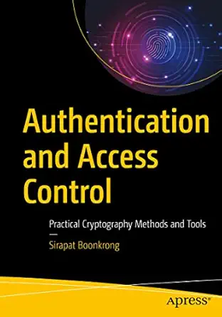 authentication and access control practical cryptography methods and tools 1st edition sirapat boonkrong
