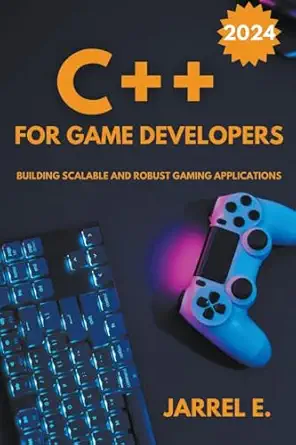 c++ for game developers building scalable and robust gaming applications 1st edition jarrel e b0cq7qlmj7,