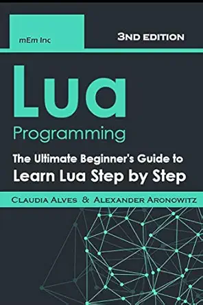 lua programming the ultimate beginners guide to learn lua step by step 1st edition claudia alves ,alexander