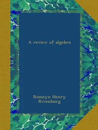 a review of algebra 1st edition romeyn henry rivenburg b009ux09bi