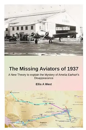 the missing aviators of 1937 a new theory to explain the mystery of amelia earhart s disappearance 1st