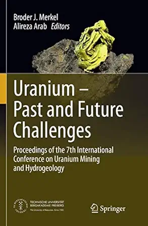 uranium past and future challenges proceedings of the 7th international conference on uranium mining and