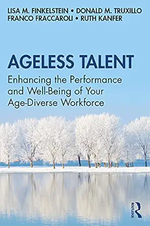 ageless talent enhancing the performance and well being of your age diverse workforce 1st edition lisa m