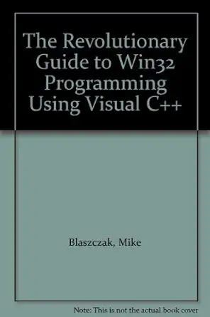 the revolutionary guide to win32 programming using visual c++ 1st edition mike blaszczak 1874416478,
