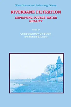 riverbank filtration improving source water quality 2003rd edition c ray ,g melin ,r b linsky 140201838x,