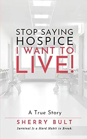 stop saying hospice i want to live survival is a hard habit to break 1st edition sherry bult 1075847176,