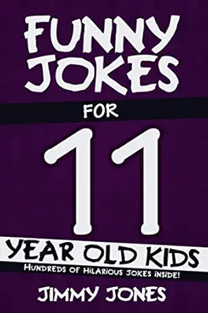 funny jokes for 11 year old kids hundreds of really funny hilarious jokes riddles tongue twisters and knock