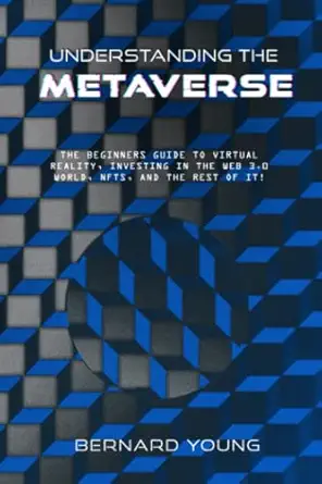 understanding the metaverse the beginners guide to virtual reality investing in the web 3 0 world nfts and