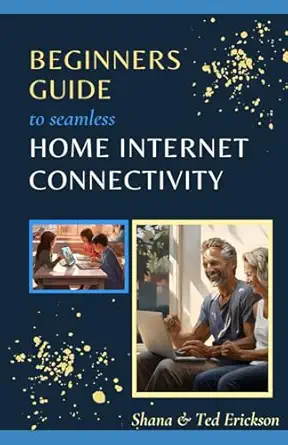 beginners guide to seamless home internet connectivity 1st edition shana erickson ,ted erickson 979-8867977788