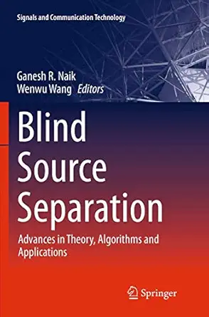 blind source separation advances in theory algorithms and applications 1st edition ganesh r naik ,wenwu wang
