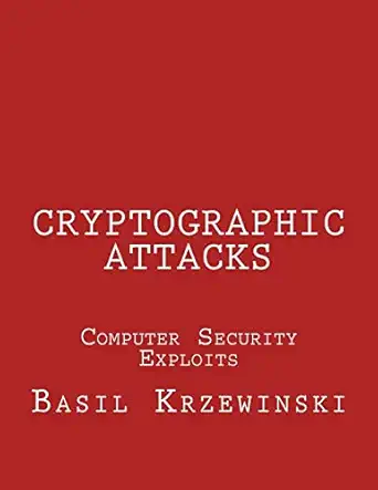 cryptographic attacks computer security exploits 1st edition basil krzewinski 153002529x, 978-1530025299