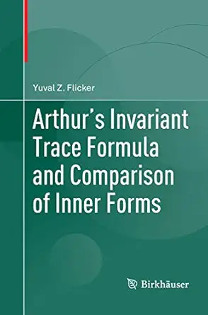 arthurs invariant trace formula and comparison of inner forms 1st edition yuval z flicker 3319810731,