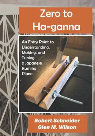 zero to ha ganna an entry point to understanding making and tuning a japanese kumiko plane 1st edition robert