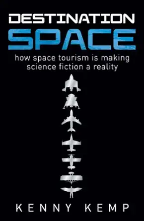 destination space making science fiction a reality 1st edition kenny kemp 0753548968, 978-0753548967