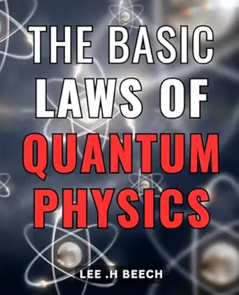 the basic laws of quantum physics explore the enigmatic world of quantum mechanics and uncover the