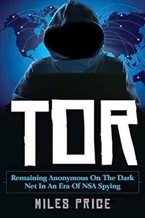 tor remaining anonymous on the dark net in an era of nsa spying 1st edition miles price 1545589941,