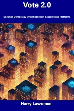 vote 2 0 securing democracy with blockchain based voting platforms 1st edition harry lawrence 979-8856495279