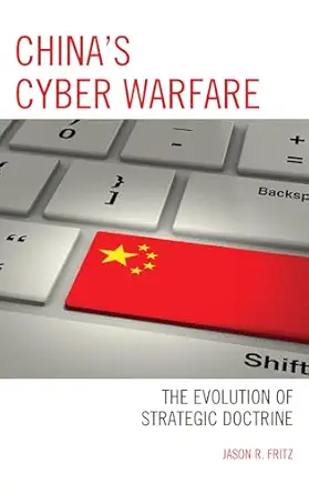 chinas cyber warfare the evolution of strategic doctrine 1st edition jason r fritz 149853709x, 978-1498537094