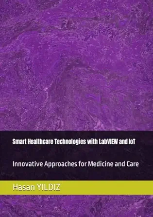 smart healthcare technologies with labview and iot innovative approaches for medicine and care 1st edition