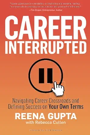career interrupted navigating career crossroads and defining success on your own terms 1st edition reena