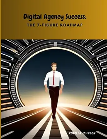 digital agency success the 7 figure roadmap 1st edition estella johnson b0ch2pp9yp