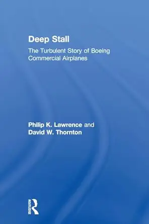 deep stall the turbulent story of boeing commercial airplanes 1st edition philip k lawrence ,david w thornton