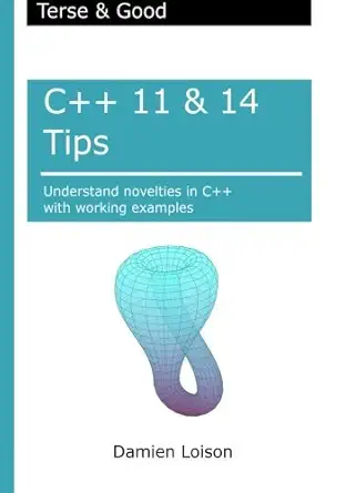 c++ 11 and 14 tips understand novelties in c++ with working examples 1st edition damien loison 1533401780,