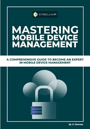 mastering mobile device management a comprehensive guide to become an expert in mobile device management 1st