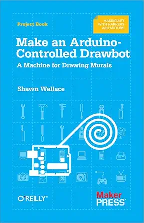 make an arduino controlled drawbot a machine for drawing murals 1st edition shawn wallace 144933038x,