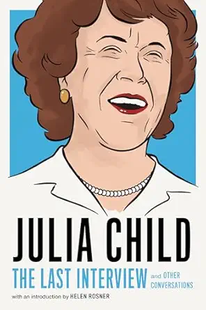 julia child the last interview and other conversations 1st edition julia child ,helen rosner 1612197337,